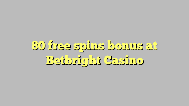 80 giros gratis de bonificación en Betbright Casino