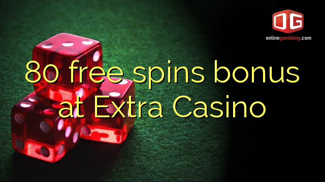 80 free spins bonus at Extra Casino