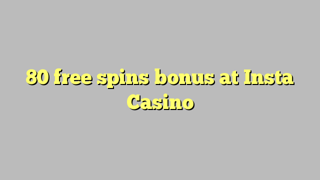 80 free spins bonus at Insta  Casino