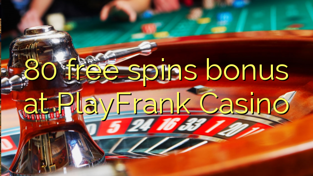 โบนัสฟรี 80 หมุนฟรีที่ PlayFrank Casino