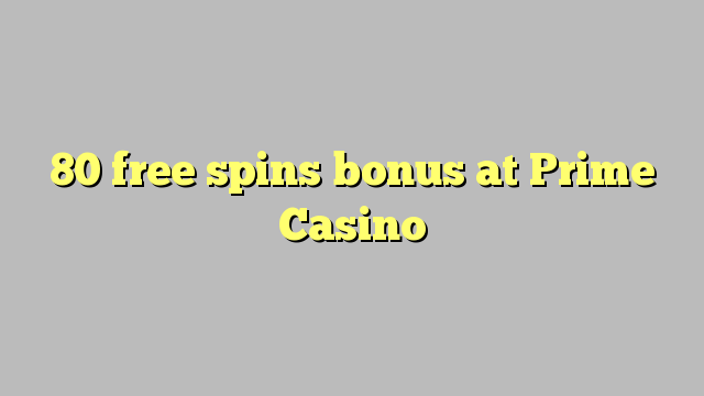 Ang 80 free spins bonus sa Prime Casino