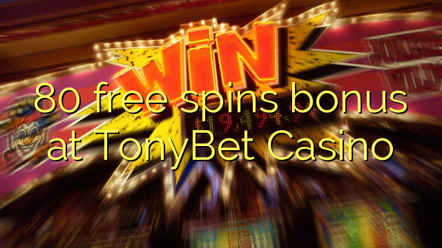 80 free spins bonus at TonyBet Casino