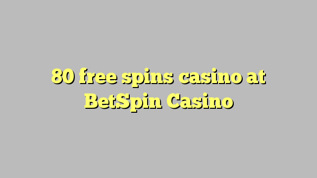 80 ufulu amanena kasino pa BetSpin Casino