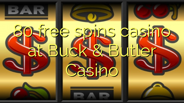 80 putaran kasino gratis di Buck & Butler Casino