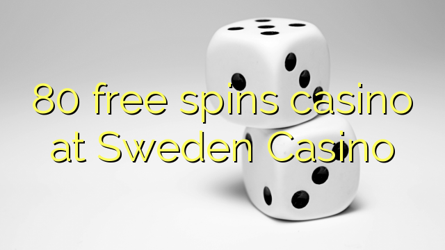 80 free spins casino at Sweden  Casino