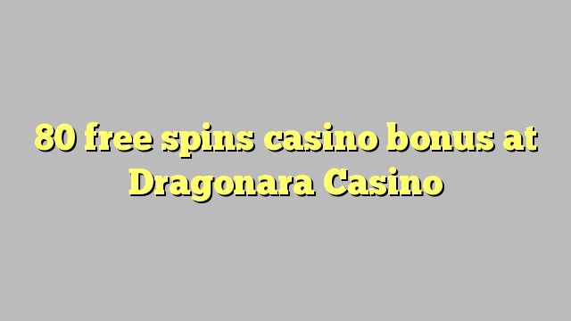 80 free spins casino bonus at Dragonara Casino