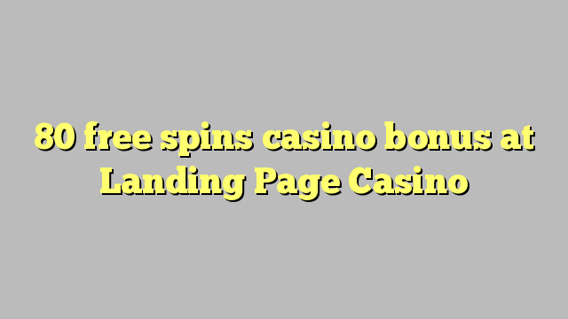 80 slobodno vrti casino bonus na Landing Page Casino