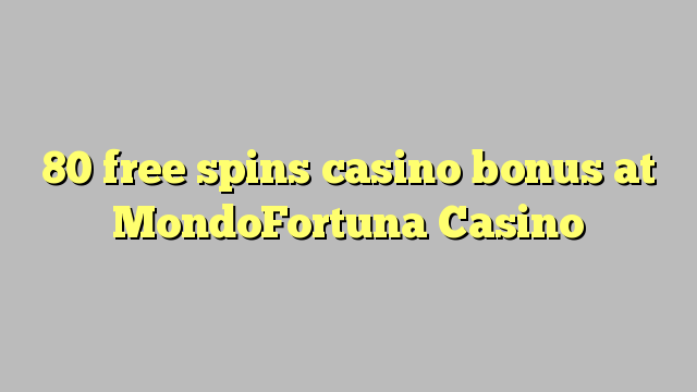 80 libera turnadas kazino bonus ĉe MondoFortuna Kazino