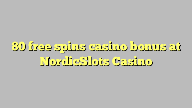 80 free spins casino bonus at NordicSlots Casino