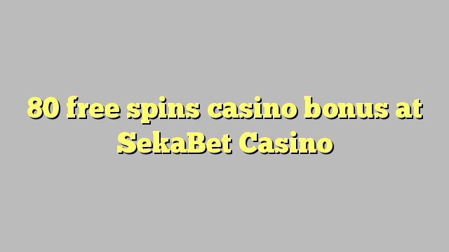 80 free spins casino bonus at SekaBet Casino