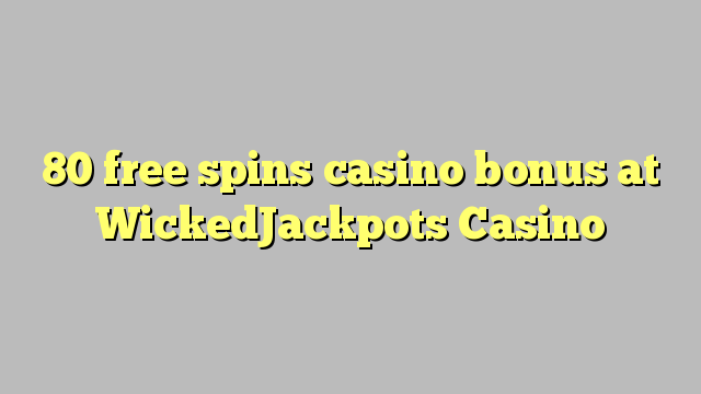 80 slobodno vrti casino bonus na WickedJackpots Casino