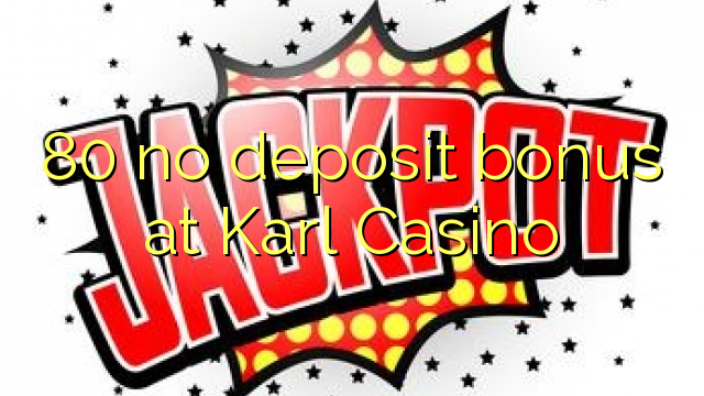 80 no deposit bonus at Karl Casino