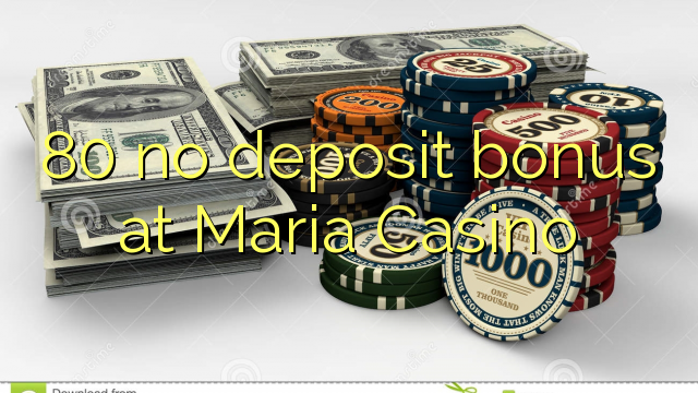 80 no deposit bonus at Maria Casino