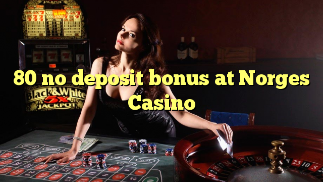 80 walang deposit bonus sa Norges Casino