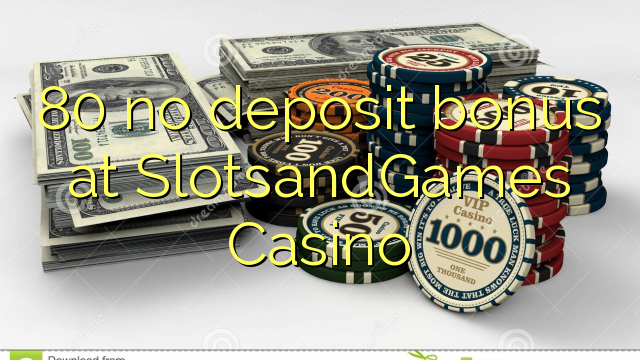 80 no deposit bonus at SlotsandGames Casino