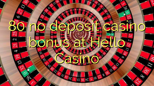 80 no deposit casino bonus at Hello Casino