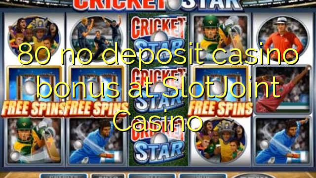 80 SlotJoint казиного No Deposit Casino Bonus