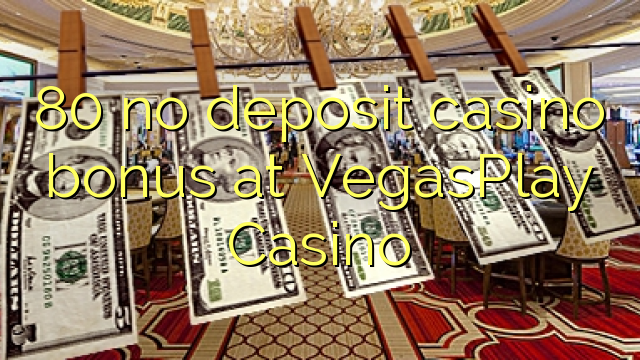 I-80 ayikho ibhonasi ye-casino yediphozithi ku-VegasPlay Casino