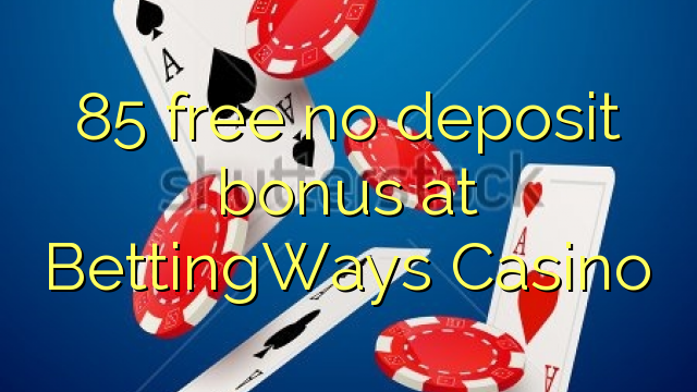 85 free no deposit bonus at BettingWays Casino