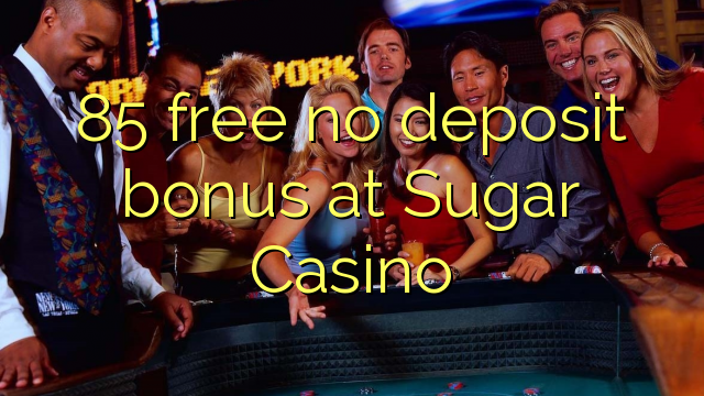 85 gratis geen deposito bonus by Sugar Casino