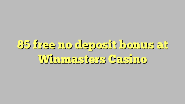 85 free no deposit bonus at Winmasters Casino