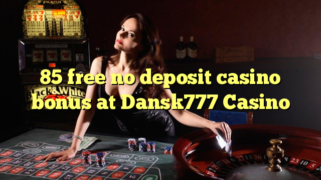Dansk85カジノでデポジットのカジノのボーナスを解放しない777