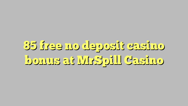 85 free no deposit casino bonus at MrSpill Casino