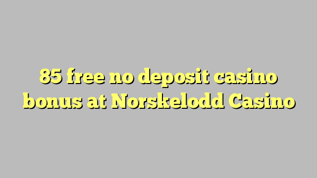 85 free no deposit casino bonus at Norskelodd Casino