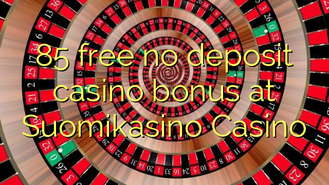 85 free no deposit casino bonus at Suomikasino Casino