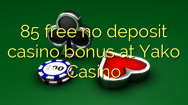 85 libirari ùn Bonus accontu Casinò à Yako Casino