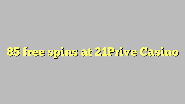 85 free spins at 21Prive Casino