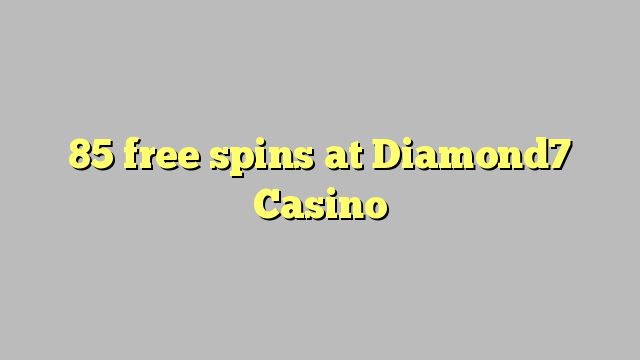 85 free spins a Diamond7 Casino