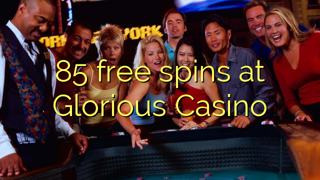 85 free spins at Glorious Casino