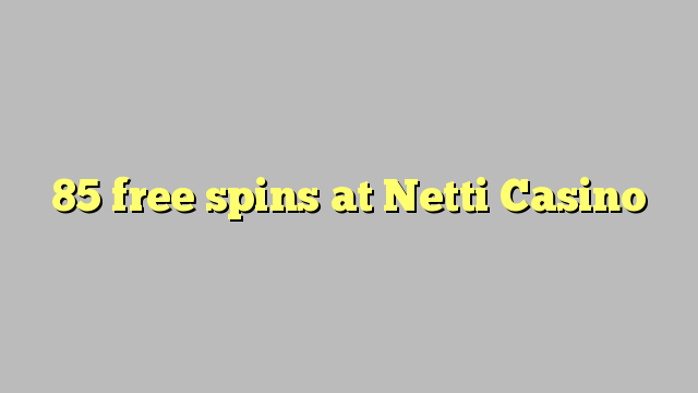 85 free spins at Netti  Casino