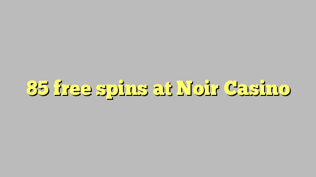 85 free spins at Noir Casino