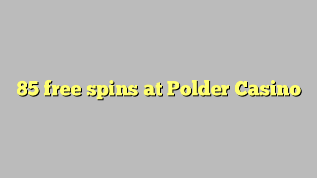 85 უფასო ტრიალებს at Polder Casino