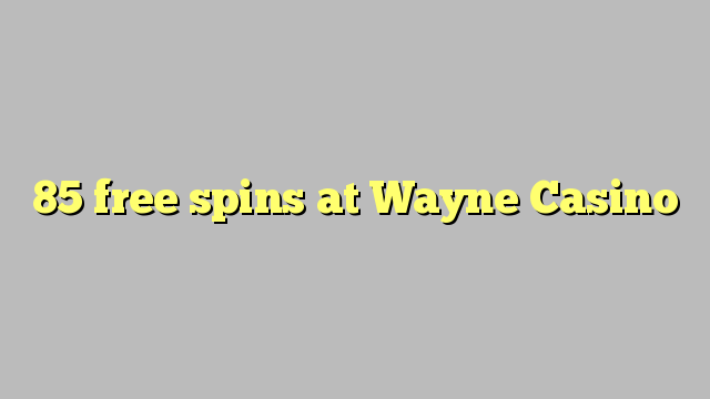 85 free spins at Wayne  Casino