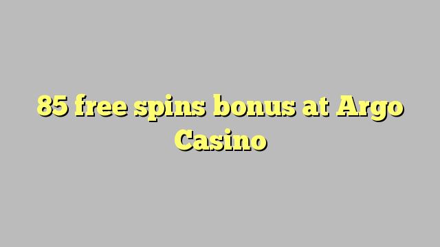 85 free spins bonus at Argo  Casino