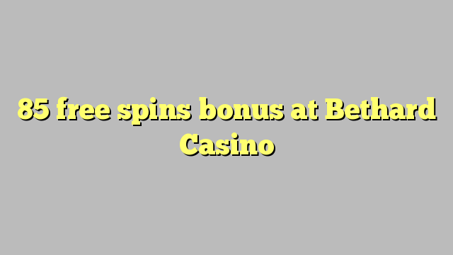 85 free spins bonus at Bethard Casino