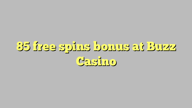 85 free spins bonus at Buzz Casino