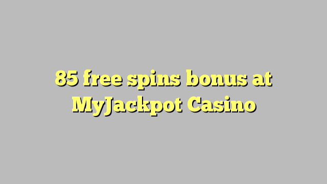 85 free spins bonus at MyJackpot Casino