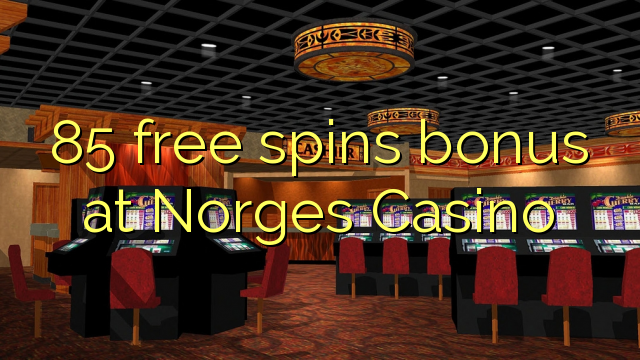 85 free spins bonus at Norges Casino