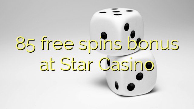 85 free spins bonus at Star Casino