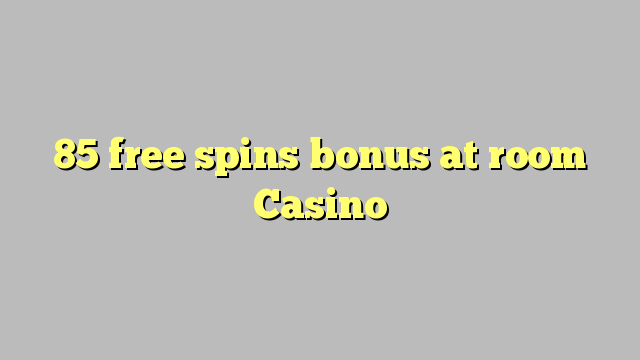 85 putaran percuma bonus di Casino bilik