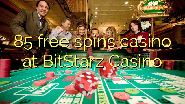 85 free spins casino at BitStarz Casino