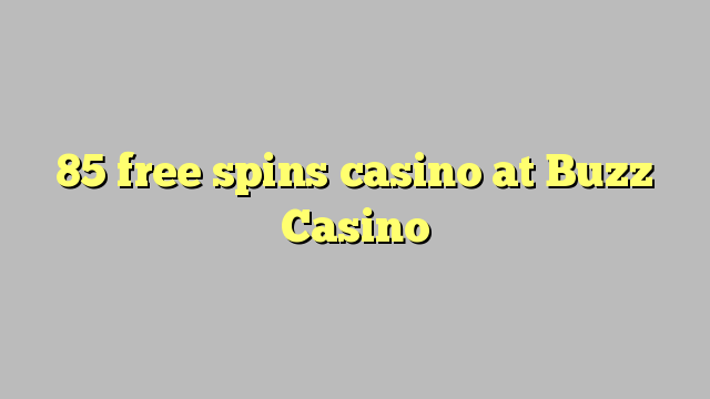 85 free spins casino sa Buzz Casino