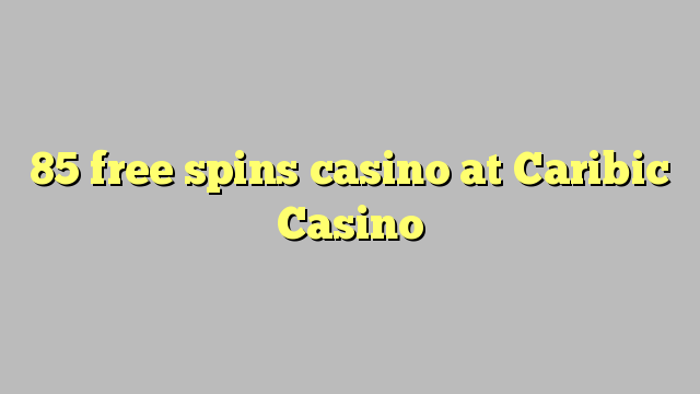 85 free spins casino at Caribic  Casino