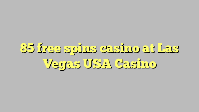 85 free spins casino at Las Vegas USA Casino