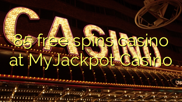 85 free spins casino at MyJackpot Casino