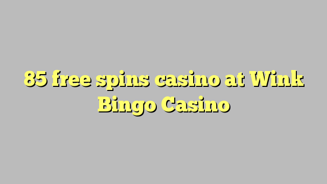 85 free spins casino at Wink Bingo Casino